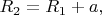 $R_2=R_1+a,$