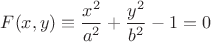 $F(x,y)\equiv\dfrac{x^2}{a^2}+\dfrac{y^2}{b^2}-1=0$