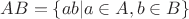 $AB = \{ ab | a \in A, b \in B\}$