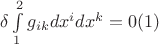 $\delta\int\limits_{1}^{2}g_{ik}dx^idx^k=0 (1)$ $\delta\int\limits_{1}^{2}g_{ik}dx^idx^k=0 (1)$