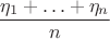 $\dfrac{\eta_1+\ldots+\eta_n}{n}$