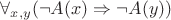 $\forall_{x,y} ( \neg A(x) \Rightarrow \neg A(y) )$