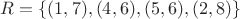 $R=\{(1,7), (4,6), (5,6), (2,8)\}$