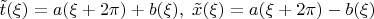 ${\tilde t}(\xi)=a(\xi+2 \pi)+b(\xi), \; {\tilde x}(\xi)=a(\xi+2 \pi)-b(\xi)$