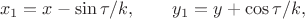 $$x_1=x-\sin\tau/k,\qquad y_1=y+\cos\tau/k,$$