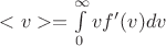 $<v>=\int\limits_{0}^{\infty}v f'(v) dv$