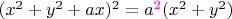$(x^2+y^2+ax)^2=a^{\text{\color{magenta}2}}(x^2+y^2)\quad$