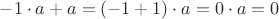 $-1 \cdot a + a = (-1 + 1) \cdot a = 0 \cdot a = 0 $