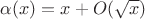 $\alpha(x)=x+O(\sqrt{x})$