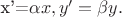 x'=\alpha x, y'=\beta y.