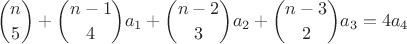 $${n\choose5}+{n-1\choose4}a_1+{n-2\choose3}a_2+{n-3\choose2}a_3=4a_4$$