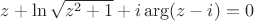 $z+\ln\sqrt {z^2+1}+i \arg(z-i) = 0 $