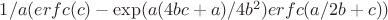 $1/a(erfc(c)-\exp(a(4bc+a)/4b^2)erfc(a/2b+c))$