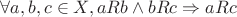 $\forall a,b,c \in X, aRb \wedge bRc \Rightarrow aRc$