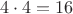 \[
4 \cdot 4 = 16
\]