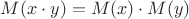 $M(x \cdot y) = M(x) \cdot M(y)$