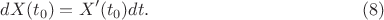 $$dX(t_0)=X'(t_0)dt.\eqno(8)$$ $$dX(t_0)=X'(t_0)dt.\eqno(8)$$