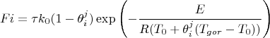 $$
Fi=\tau k_0(1-\theta_{i}^{j})\exp\left(-\dfrac{E}{R(T_{0}+\theta_{i}^{j}(T_{gor}-T_{0}))}\right)
$$