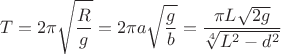 $$T=2\pi\sqrt{\frac R g}=2\pi a\sqrt{\frac g b}=\frac{\pi L\sqrt{2g}}{\sqrt[4]{L^2-d^2}}$$