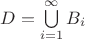 $D=\bigcup\limits_{i=1}^{\infty}B_i$