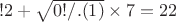 $!2+\sqrt{0!/.(1)} \times 7 =22$