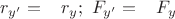 $r_{y'} = \,\,\,\,\,r_y;\,\, F_{y'} = \,\,\,\,\,F_y$