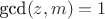 $\text{gcd}(z,m)=1$
