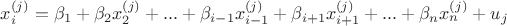 $x_{i}^{(j)}=\beta_1+\beta_2 x_{2}^{(j)}+...+\beta_{i-1} x_{i-1}^{(j)}+\beta_{i+1} x_{i+1}^{(j)}+...+\beta_n x_{n}^{(j)}+u_j$