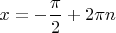 $x=-\dfrac{\pi}{2}+2 \pi n$