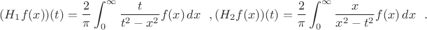 $$
(H_1 f(x))(t)= \frac{2}{\pi}\int_0^{\infty}\frac{t}{t^2-x^2} f(x) \, dx \ \ ,
(H_2 f(x))(t)= \frac{2}{\pi}\int_0^{\infty}\frac{x}{x^2-t^2} f(x) \, dx \ \ .
$$