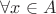 $\forall x \in A $