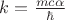 $k=\frac{m c \alpha}{\hbar}$