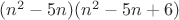 $(n^2-5n)(n^2-5n+6)$
