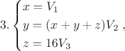 $$3.\left\{ \begin{gathered}
  x = {V_1} \hfill \\
  y = (x + y + z){V_2} \hfill \\
  z = 16{V_3} \hfill \\ 
\end{gathered}  \right.,$$