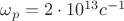 $\omega_p=2\cdot10^{13} c^{-1}$