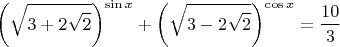 $$ \left(\sqrt{3+2\sqrt{2}}\right)^{\sin x} + \left(\sqrt{3 - 2\sqrt{2}}\right)^{\cos x} = \dfrac{10}{3} $$
