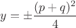 $y=\pm \dfrac{(p+q)^2}{4}$
