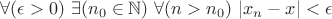 $\forall(\epsilon>0)$ $\exists(n_0 \in \mathbb{N})$ $\forall(n>n_0)$ $|x_n - x|< \epsilon$