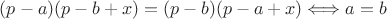 $(p-a)(p-b+x)=(p-b)(p-a+x)\Longleftrightarrow a=b$