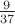 $\frac 9 {37}$