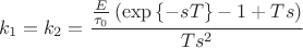 \[
k_1  = k_2  = \frac{{\frac{E}
{{\tau _0 }}\left( {\exp \left\{ { - sT} \right\} - 1 + Ts} \right)}}
{{Ts^2 }}
\]
