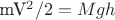 mV^2/2=Mgh
