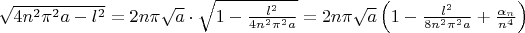 $\sqrt{4n^2\pi^2a-l^2}=2n\pi\sqrt{a}\cdot\sqrt{1-\frac{l^2}{4n^2\pi^2a}}=2n\pi\sqrt{a}\left(1-\frac{l^2}{8n^2\pi^2a}+\frac{\alpha_n}{n^4}\right)$