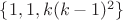 $\{1,1,k(k-1)^2\}$