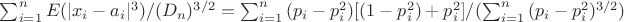 $\sum_{i=1}^n {E(|x_i-a_i|^3)/(D_n)^{3/2}}=\sum_{i=1}^n{(p_i-p_i^2)[(1-p_i^2)+p_i^2]}/(\sum_{i=1}^n{(p_i-p_i^2)^{3/2}}) $
