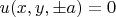 $u(x,y,\pm a)=0$