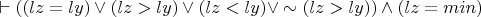 $\vdash ((lz=ly) \vee (lz>ly) \vee (lz<ly) \vee \sim(lz>ly)) \wedge (lz=min)$