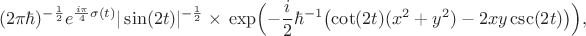 $$(2\pi\hbar)^{-\frac{1}{2}} e^{\frac{i\pi}{4}\sigma(t)}|\sin (2t)|^{-\frac{1}{2}} \times \\
\exp\Bigl(-\frac{i}{2}\hbar^{-1}
\bigl( \cot(2t)(x^2+y^2)-2xy\csc (2t)\bigr)\Bigr),$$