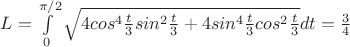 $L=\int\limits_{0}^{\pi/2} \sqrt{4cos^4\frac t3sin^2\frac t3+4sin^4\frac t3cos^2\frac t3} dt=\frac 34$
