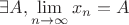 $\exists A, \lim\limits_{n \to \infty}x_n=A$